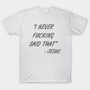 I never said that - Jesus T-Shirt